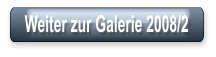 Weiter zur Galerie 2008/2