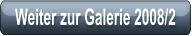 Weiter zur Galerie 2008/2