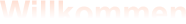 Willkommen